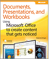 Documents, Presentations, and Workbooks: Using Microsoft? Office to Create Content That Gets Noticed