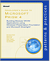 Developer?s Guide to Microsoft? Prism 4: Building Modular MVVM Applications with Windows? Presentation Foundation and Microsoft Silverlight?